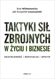 Taktyki sił zbrojnych w życiu i biznesie. Skuteczność - reputacja - wpływ