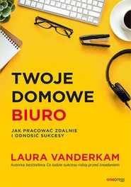 Twoje domowe biuro. Jak pracować zdalnie i odnosić sukcesy