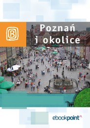 Poznań i okolice. Miniprzewodnik