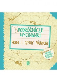 Podróżnicze wycinanki. Praga i Czechy północne. Wydanie 1