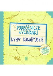 Podróżnicze wycinanki. Wyspy Kanaryjskie. Wydanie 1