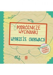 Podróżnicze wycinanki. Wybrzeże Chorwacji. Wydanie 1