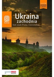 Ukraina zachodnia. Tam szum Prutu, Czeremoszu... Wydanie 8