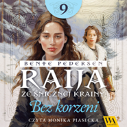 Raija ze śnieżnej krainy. Bez korzeni. Tom 9