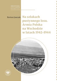 "Na szlakach pustynnego losu. Armia Polska na Wschodzie w latach 1942-1944 "