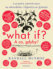 What if? A co gdyby? Naukowe odpowiedzi na absurdalne i hipotetyczne pytania
