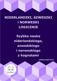 Niderlandzki, szwedzki i norweski logicznie. Szybka nauka niderlandzkiego, szwedzkiego i norweskiego z kognatami