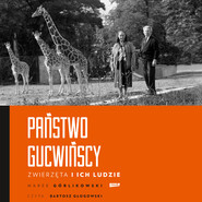 Państwo Gucwińscy. Zwierzęta i ich ludzie