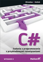 C#. Zadania z programowania z przykładowymi rozwiązaniami. Wydanie II
