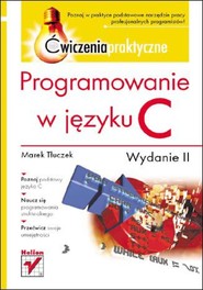 Programowanie w języku C. Ćwiczenia praktyczne. Wydanie II