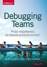 Debugging Teams. Przez współpracę do lepszej produktywności