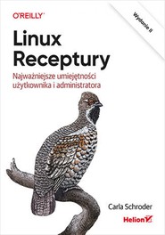 Linux. Receptury. Najważniejsze umiejętności użytkownika i administratora. Wydanie II