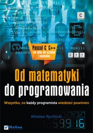 Od matematyki do programowania. Wszystko, co każdy programista wiedzieć powinien
