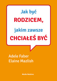 Jak być rodzicem, jakim zawsze chciałeś być