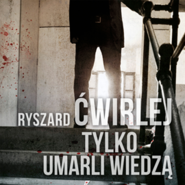 Tylko umarli wiedzą