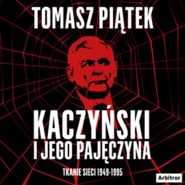 Kaczyński i jego pajęczyna. Tkanie sieci 1949-1995