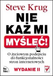 Nie każ mi myśleć! O życiowym podejściu do funkcjonalności stron internetowych. Wydanie II