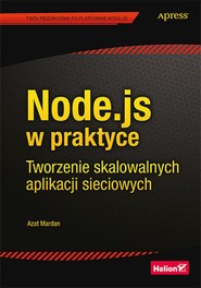 Node.js w praktyce. Tworzenie skalowalnych aplikacji sieciowych