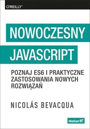 Nowoczesny JavaScript. Poznaj ES6 i praktyczne zastosowania nowych rozwiązań