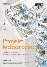Projekt Jednorożec. Powieść o szansie w epoce przewrotów cyfrowych