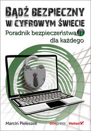 Bądź bezpieczny w cyfrowym świecie. Poradnik bezpieczeństwa IT dla każdego