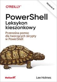 PowerShell. Leksykon kieszonkowy. Przenośna pomoc dla tworzących skrypty w PowerShell. Wydanie III