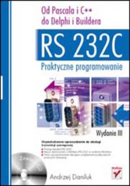 RS 232C - praktyczne programowanie. Od Pascala i C++ do Delphi i Buildera. Wydanie III