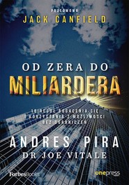 Od zera do miliardera. 18 reguł bogacenia się i korzystania z możliwości bez ograniczeń