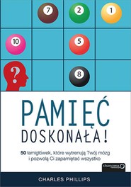 Pamięć doskonała. 50 łamigłówek, które wytrenują Twój mózg i pozwolą Ci zapamiętać wszystko