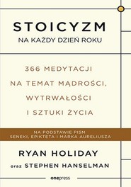 Stoicyzm na każdy dzień roku. 366 medytacji na temat mądrości, wytrwałości i sztuki życia