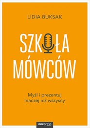 Szkoła Mówców. Myśl i prezentuj inaczej niż wszyscy