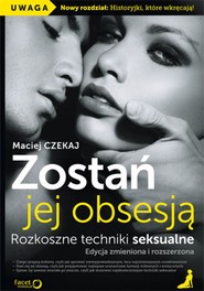 Zostań jej obsesją. Rozkoszne techniki seksualne. Edycja zmieniona i rozszerzona
