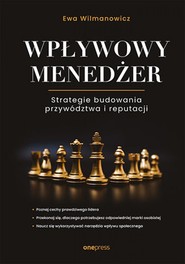 Wpływowy menedżer. Strategie budowania przywództwa i reputacji