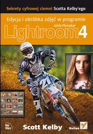 Sekrety cyfrowej ciemni Scotta Kelby'ego. Edycja i obróbka zdjęć w programie Adobe Photoshop Lightroom 4