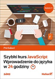 Szybki kurs JavaScript. Wprowadzenie do języka w 24 godziny. Wydanie VI