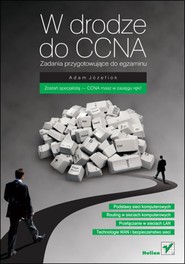 W drodze do CCNA. Zadania przygotowujące do egzaminu