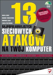 13 najpopularniejszych sieciowych ataków na Twój komputer. Wykrywanie, usuwanie skutków i zapobieganie