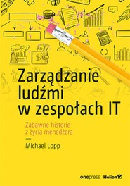 Zarządzanie ludźmi w zespołach IT. Zabawne historie z życia menedżera