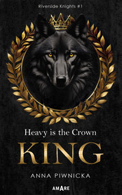 Heavy is the Crown. King. Riverside Knights #1