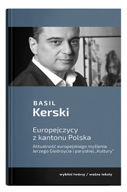 Europejczycy z kantonu Polska. Aktualność europejskiego myślenia Jerzego Giedroycia i paryskiej "Kultury"