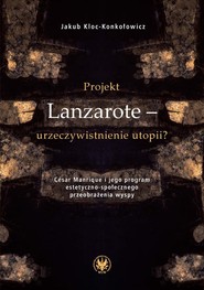 Projekt Lanzarote - urzeczywistnienie utopii? César Manrique i jego program estetyczno-społecznego przeobrażenia wyspy