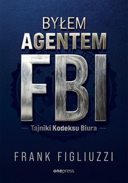 Byłem agentem FBI. Tajniki Kodeksu Biura