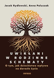 Uwikłani w rodzinne schematy. O tym, jak dzieciństwo wpływa na dorosłe życie