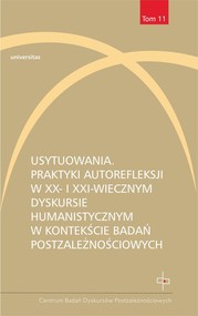 Usytuowania. Praktyki autorefleksji w XX- i XXI-wiecznym dyskursie humanistycznym w kontekście badań