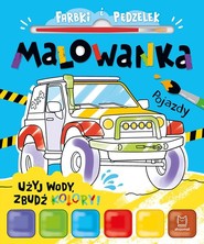 Farbki i pędzelek. Malowanka. Użyj wody, zbudź kolory! Pojazdy