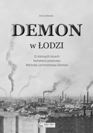 Demon w Łodzi O dalszych losach bohatera poematu Michała Lermontowa „Demon"