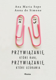 Przywiązanie, które rani, przywiązanie, które uzdrawia