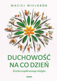Duchowość na co dzień. Ścieżka współczesnego mistyka