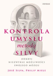 Kontrola umysłu metodą Silvy. Odkryj niezwykłe możliwości swojego mózgu