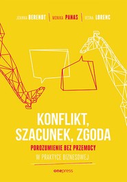 KONFLIKT, SZACUNEK, ZGODA. Porozumienie bez Przemocy w praktyce biznesowej